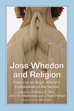 Bild des Verkufers fr Joss Whedon and Religion : Essays on an Angry Atheist's Explorations of the Sacred zum Verkauf von GreatBookPricesUK