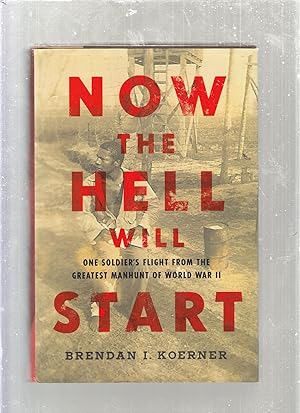 Image du vendeur pour Now The Hell Will Start: One Soldier's Flight from the Greatest Manhunt of World War II mis en vente par Old Book Shop of Bordentown (ABAA, ILAB)