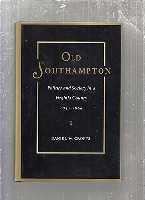 Bild des Verkufers fr Old Southampton: Politics and Society in a Virginia County 1834-1869 zum Verkauf von Old Book Shop of Bordentown (ABAA, ILAB)