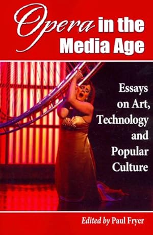 Image du vendeur pour Opera in the Media Age : Essays on Art, Technology and Popular Culture mis en vente par GreatBookPricesUK