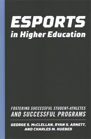 Imagen del vendedor de Esports in Higher Education : Fostering Successful Student-Athletes and Successful Programs a la venta por GreatBookPricesUK