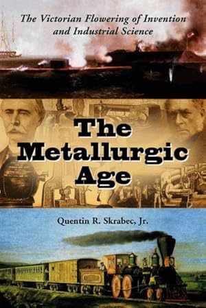 Imagen del vendedor de Metallurgic Age : The Victorian Flowering of Invention And Industrial Science a la venta por GreatBookPricesUK
