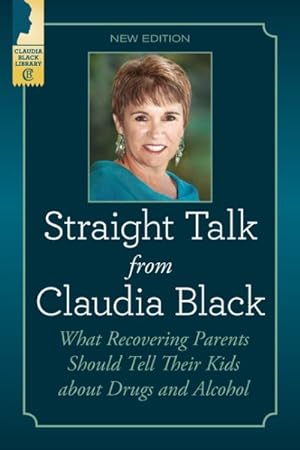 Seller image for Straight Talk from Claudia Black : What Recovering Parents Should Tell Their Kids about Drugs and Alcohol for sale by GreatBookPricesUK