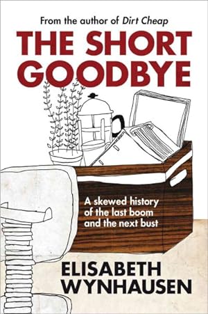 Seller image for Short Goodbye : A Skewed History of the Last Boom and the Next Bust for sale by GreatBookPricesUK