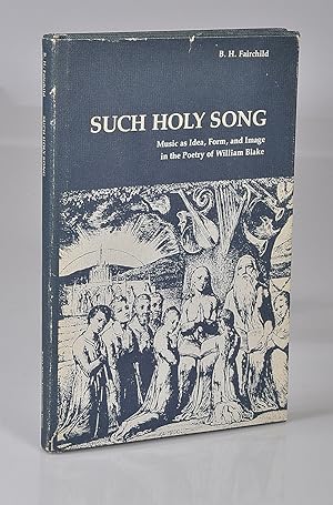 Such Holy Song - Music as idea, form, and image in the poetry of William Blake
