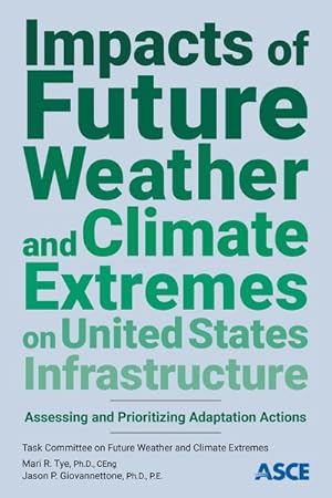 Seller image for Impacts of Future Weather and Climate Extremes on United States Infrastructure : Assessing and Prioritizing Adaptation Actions for sale by GreatBookPricesUK