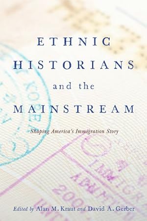 Image du vendeur pour Ethnic Historians and the Mainstream : Shaping the Nation's Immigration Story mis en vente par GreatBookPricesUK
