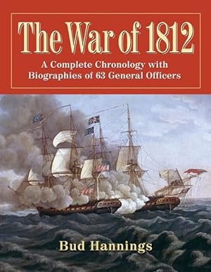 Imagen del vendedor de War of 1812 : A Complete Chronology With Biographies of 63 General Officers a la venta por GreatBookPricesUK