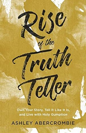 Seller image for Rise of the Truth Teller: Own Your Story, Tell It Like It Is, and Live with Holy Gumption for sale by Reliant Bookstore