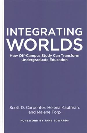 Bild des Verkufers fr Integrating Worlds : How Off-Campus Study Can Transform Undergraduate Education zum Verkauf von GreatBookPricesUK