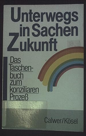 Bild des Verkufers fr Unterwegs in Sachen Zukunft : das Taschenbuch zum konziliaren Prozess. zum Verkauf von books4less (Versandantiquariat Petra Gros GmbH & Co. KG)