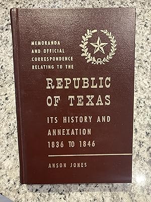 Imagen del vendedor de Memoranda and Official Correspondence Relating to the Republic of Texas, Its History and Annexation, Including a Brief Autobiography of the Author a la venta por TribalBooks