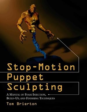Seller image for Stop-Motion Puppet Sculpting : A Manual of Foam Injection, Build-Up and Finishing Techniques for sale by GreatBookPricesUK