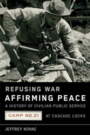 Seller image for Refusing War, Affirming Peace : A History of Civilian Public Service Camp #21 at Cascade Locks for sale by GreatBookPrices