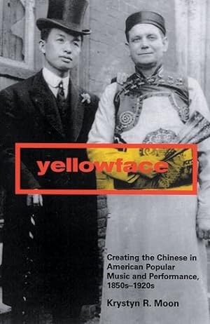 Seller image for Yellowface : Creating The Chinese In American Popular Music And Performance, 1850s-1920s for sale by GreatBookPrices