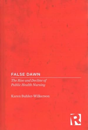 Imagen del vendedor de False Dawn : The Rise and Decline of Public Health Nursing a la venta por GreatBookPrices