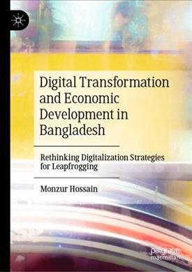 Bild des Verkufers fr Digital Transformation and Economic Development in Bangladesh : Rethinking Digitalization Strategies for Leapfrogging zum Verkauf von GreatBookPrices