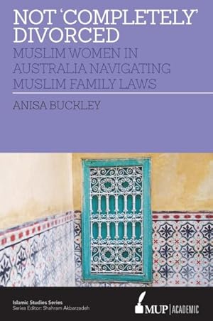 Imagen del vendedor de Not Completely Divorced : Muslim Women in Australia Navigating Muslim Family Laws a la venta por GreatBookPrices