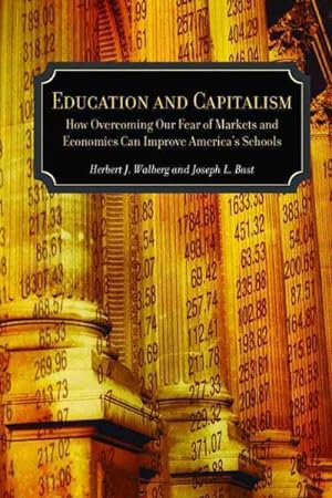 Seller image for Education and Capitalism : How Overcoming Our Fear of Markets and Economics Can Improve America's Schools for sale by GreatBookPrices