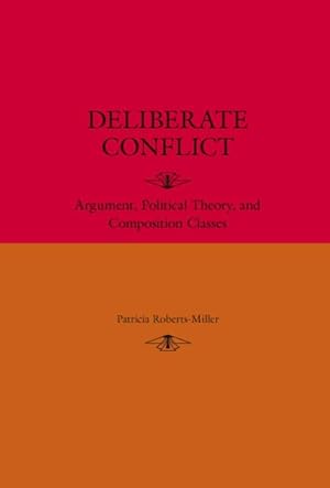 Image du vendeur pour Deliberate Conflict : Argument, Political Theory, and Composition Classes mis en vente par GreatBookPrices