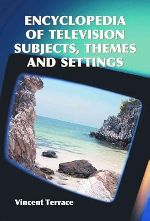 Immagine del venditore per Encyclopedia of Television Subjects, Themes and Settings venduto da GreatBookPrices