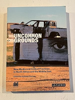 Bild des Verkufers fr Uncommon Grounds : New Media and Critical Practices in North Africa and the Middle East zum Verkauf von Aeon Bookstore