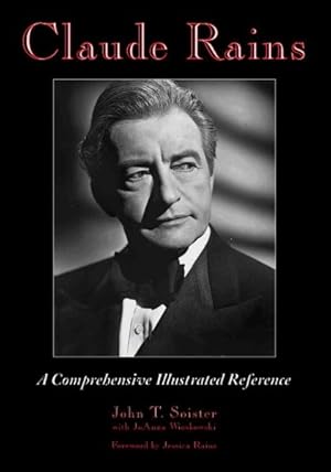 Image du vendeur pour Claude Rains : A Comprehensive Illustrated Reference to His Work in Film, Stage, Radio, Television And Recordings mis en vente par GreatBookPrices