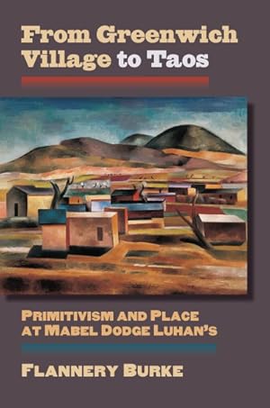 Immagine del venditore per From Greenwich Village to Taos : Primitivism and Place at Mabel Dodge Luhan's venduto da GreatBookPrices