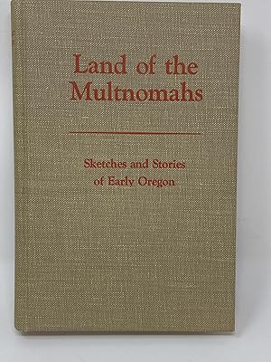 Bild des Verkufers fr LAND OF THE MULTNOMAHS, SKETCHES AND STORIES OF EARLY OREGON BY CREATIVE WRITERS OF THE ASSOCIATION OF UNIVERSITY WOMEN, ILLUSTRATED BY ROGER W. COOKE zum Verkauf von Aardvark Rare Books, ABAA