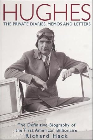 Immagine del venditore per Hughes: The Private Diaries, Memos and Letters : The Definitive Biography of the First American Billionaire venduto da Reliant Bookstore