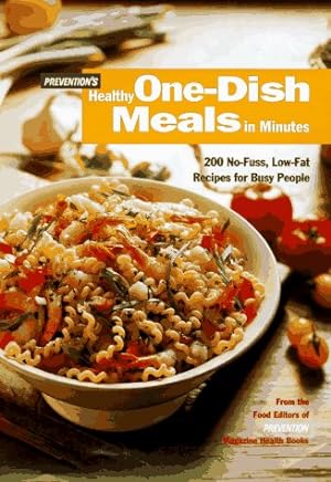 Seller image for Prevention's Healthy One-Dish Meals in Minutes: 200 No-Fuss, Low-Fat Recipes for Busy People for sale by Reliant Bookstore