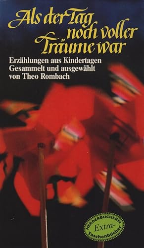 Als der Tag noch voller Träume war: Erzählungen aus Kindertagen. Gesammelt u. ausgew. v. Theo Rom...