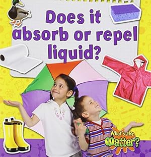 Image du vendeur pour Does It Absorb or Repel Liquid? (What's the Matter?) mis en vente par Reliant Bookstore