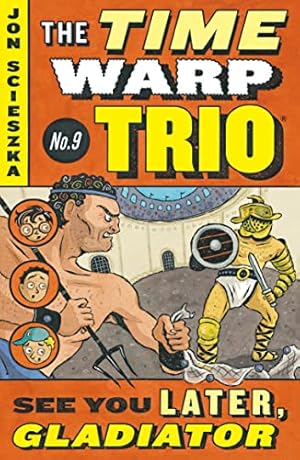 Seller image for See You Later, Gladiator #9 (Time Warp Trio) for sale by Reliant Bookstore