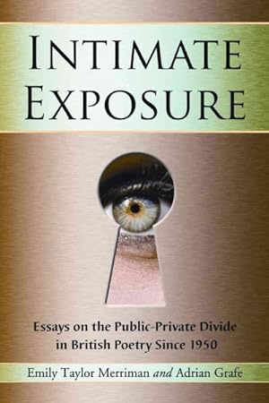 Image du vendeur pour Intimate Exposure : Essays on the Public-Private Divide in British Poetry Since 1950 mis en vente par GreatBookPrices