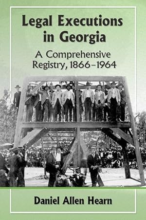 Bild des Verkufers fr Legal Executions in Georgia : A Comprehensive Registry, 1866?1964 zum Verkauf von GreatBookPrices