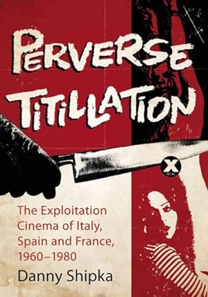 Image du vendeur pour Perverse Titillation : The Exploitation Cinema of Italy, Spain and France, 1960-1980 mis en vente par GreatBookPricesUK