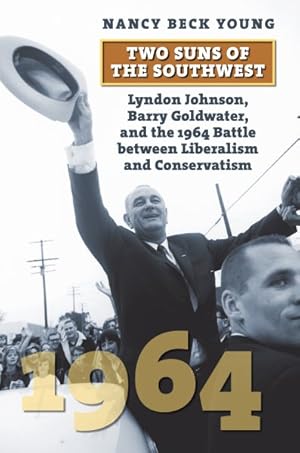 Image du vendeur pour Two Suns of the Southwest : Lyndon Johnson, Barry Goldwater, and the 1964 Battle Between Liberalism and Conservatism mis en vente par GreatBookPrices