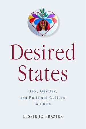 Image du vendeur pour Desired States : Sex, Gender, and Political Culture in Chile mis en vente par GreatBookPrices