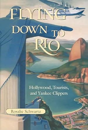 Imagen del vendedor de Flying Down To Rio : Hollywood, Tourists, And Yankee Clippers a la venta por GreatBookPrices