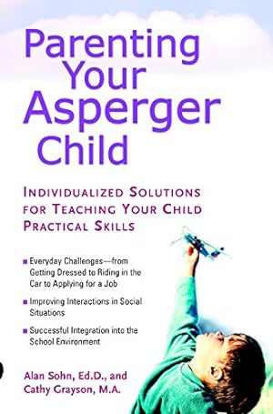 Imagen del vendedor de Parenting Your Asperger Child: Individualized Solutions for Teaching Your Child Practical Skills a la venta por Reliant Bookstore