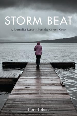 Seller image for Storm Beat : A Journalist Reports from the Oregon Coast for sale by GreatBookPrices