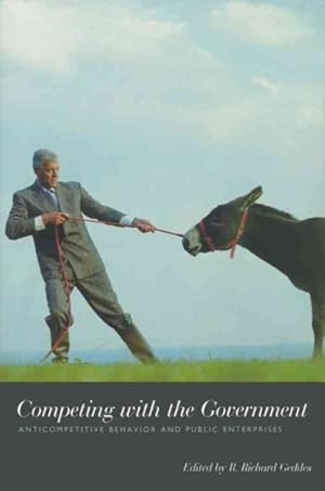 Seller image for Competing With the Government : Anticompetitive Behavior and Public Enterprises for sale by GreatBookPrices