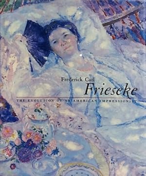 Seller image for Frederick Carl Frieseke: The Evolution of an American Impressionist for sale by LEFT COAST BOOKS
