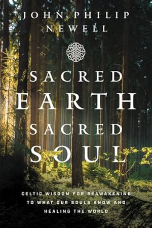 Image du vendeur pour Sacred Earth, Sacred Soul : Celtic Wisdom for Reawakening to What Our Souls Know and Healing the World mis en vente par GreatBookPrices