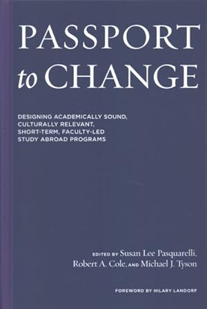 Seller image for Passport to Change : Designing Academically Sound, Culturally Relevant, Short-term, Faculty-led Study Abroad Programs for sale by GreatBookPrices