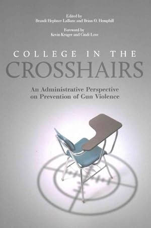 Seller image for College in the Crosshairs : An Administrative Perspective on Prevention of Gun Violence for sale by GreatBookPrices