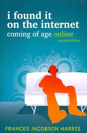 Seller image for I Found It on the Internet : Coming of Age Online for sale by GreatBookPrices