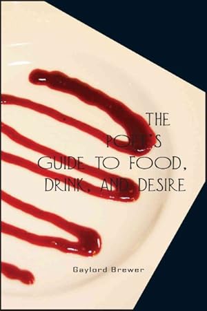 Image du vendeur pour Poet's Guide to Food, Drink, & Desire : A Cookbook-menoir, of Sorts mis en vente par GreatBookPrices