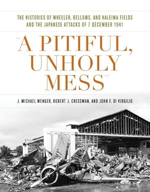 Seller image for Pitiful, Unholy Mess : The Histories of Wheeler Bellows and Haleiwa Fields and the Japanese Attacks of 7 December 1941 for sale by GreatBookPrices